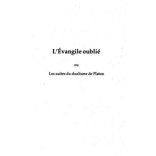 L'EVANGILE OUBLIE OU LES SUITES DU DUALISME DE PLATON / Hors-collection, Beauge Andre