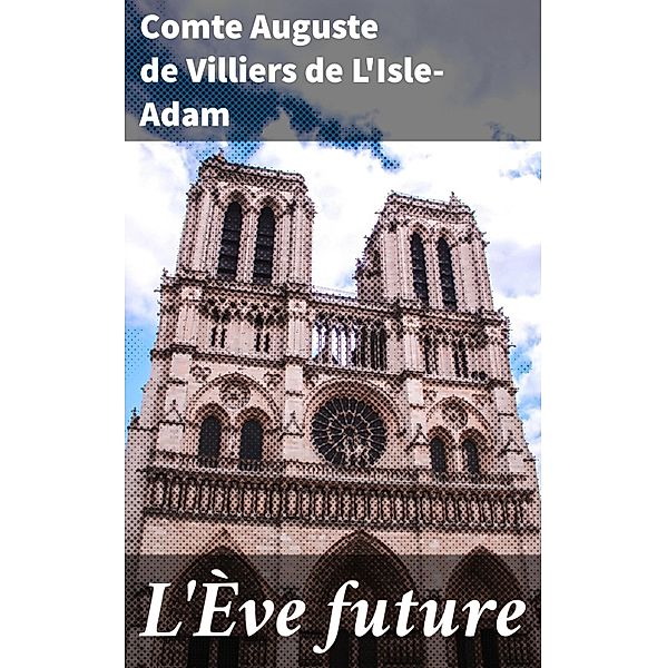 L'Ève future, Comte Auguste de Villiers de L'Isle-Adam