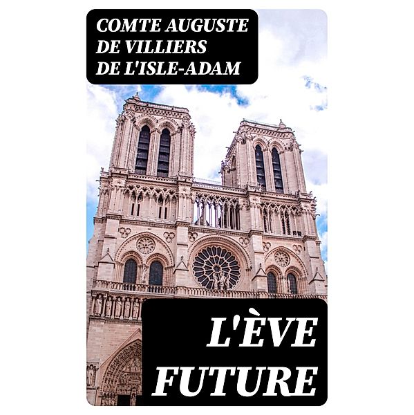 L'Ève future, Comte Auguste de Villiers de L'Isle-Adam