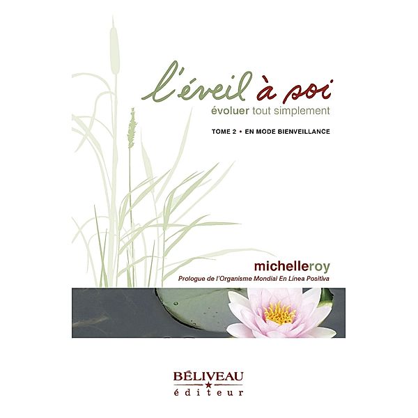 L'eveil a soi 02 : Evoluer tout simplement : En mode bienveillance / Beliveau Editeur, Roy Michelle Roy