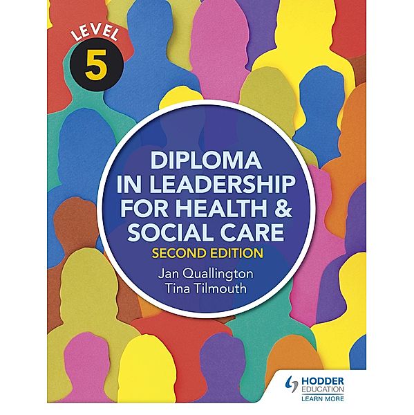 Level 5 Diploma in Leadership for Health and Social Care 2nd Edition, Tina Tilmouth, Jan Quallington
