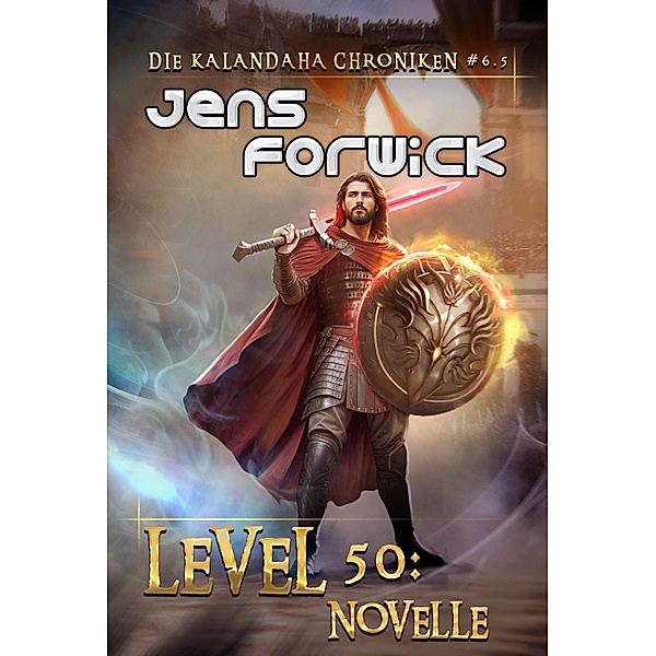 Level 50: Novelle (Die Kalandaha Chroniken Buch #6.5): LitRPG-Serie / Die Kalandaha Chroniken Bd.6, Jens Forwick