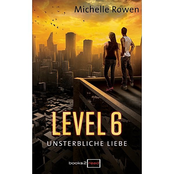 Level 6 - Unsterbliche Liebe, Michelle Rowen