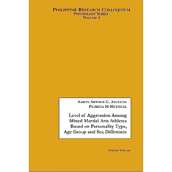 Level of Aggression Among Mixed Martial Arts Athletes Based on Personality Type, Age Group and Sex Difference, Aaron A. G. Azucena, Patricia M. Mungcal