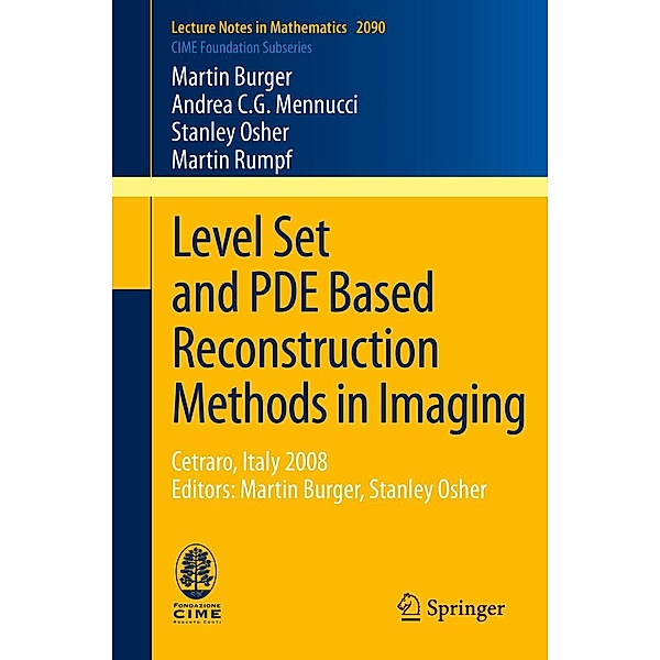 Level Set and PDE Based Reconstruction Methods in Imaging / Lecture Notes in Mathematics Bd.2090, Martin Burger, Andrea C. G. Mennucci, Stanley Osher, Martin Rumpf
