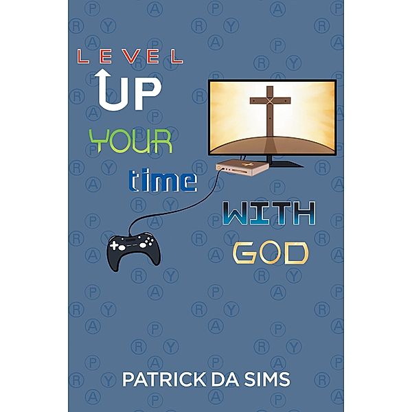 Level Up Your Time with God, Patrick Da Sims