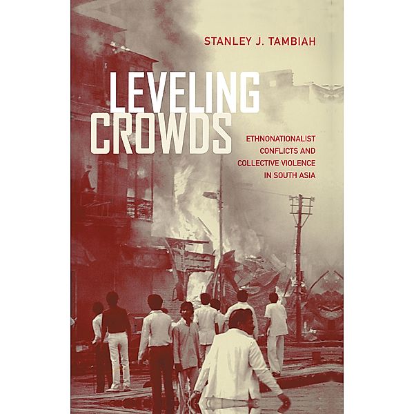 Leveling Crowds / Comparative Studies in Religion and Society Bd.10, Stanley J. Tambiah