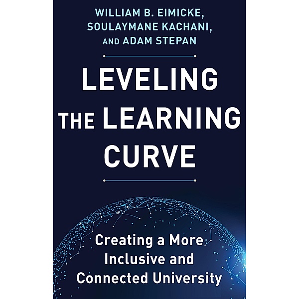 Leveling the Learning Curve, William B. Eimicke, Soulaymane Kachani, Adam Stepan