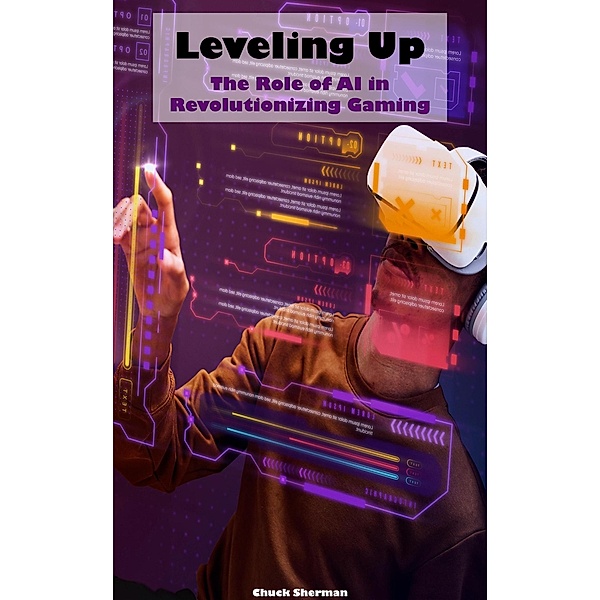 Leveling Up: The Role of AI in Revolutionizing Gaming, Chuck Sherman