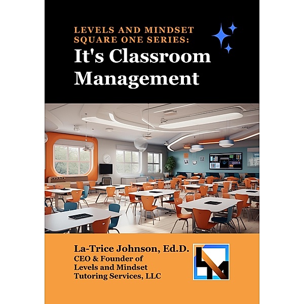 LEVELS AND MINDSET SQUARE ONE SERIES: It's Classroom Management, Ed. D. Johnson