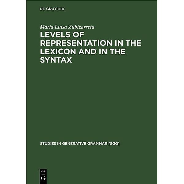 Levels of representation in the lexicon and in the syntax / Studies in Generative Grammar [SGG] Bd.31, Maria Luisa Zubizarreta