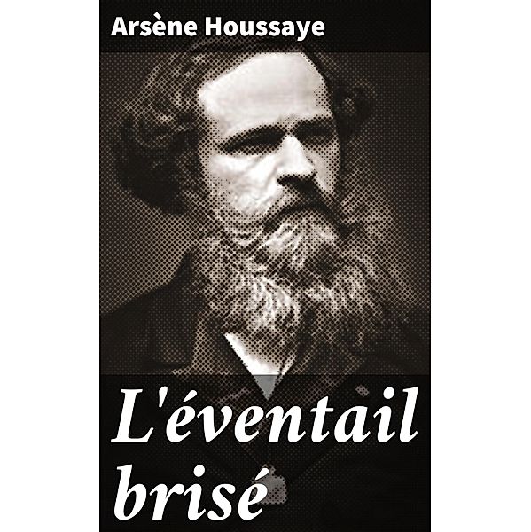 L'éventail brisé, Arsène Houssaye