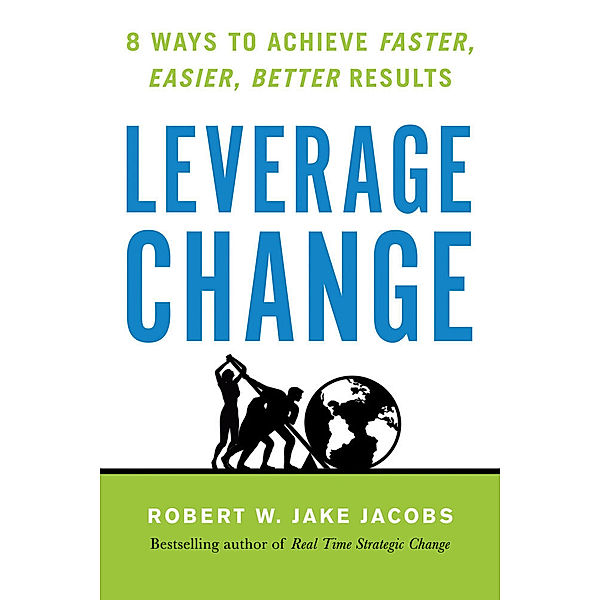 Leverage Change, Robert W. Jake Jacobs