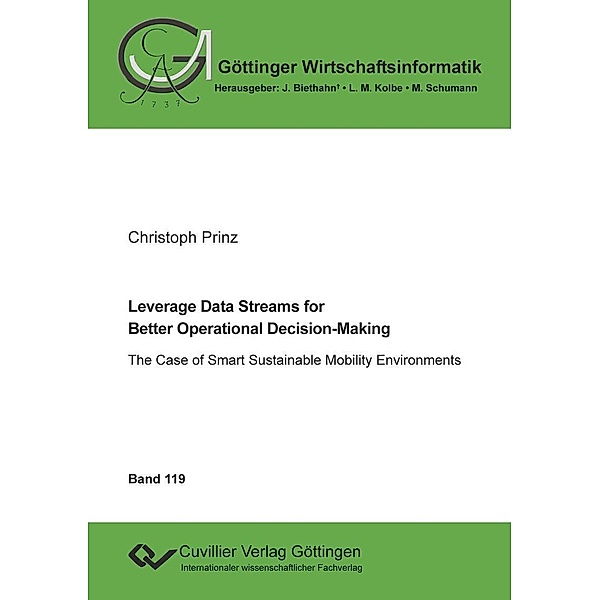 Leverage Data Streams for  Better Operational Decision-Making / Göttinger Wirtschaftsinformatik Bd.119
