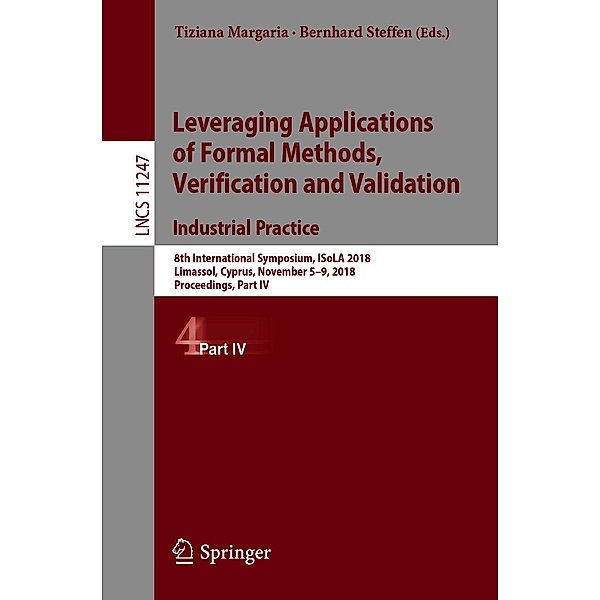 Leveraging Applications of Formal Methods, Verification and Validation. Industrial Practice / Lecture Notes in Computer Science Bd.11247