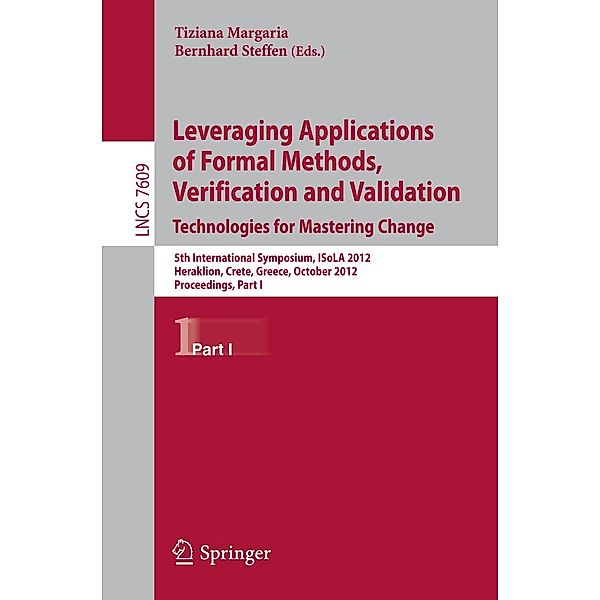 Leveraging Applications of Formal Methods, Verification and Validation / Lecture Notes in Computer Science Bd.7609