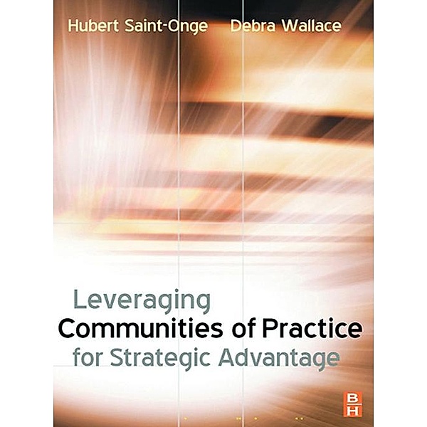 Leveraging Communities of Practice for Strategic Advantage, Hubert Saint-Onge, Debra Wallace