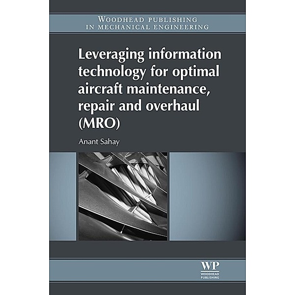 Leveraging Information Technology for Optimal Aircraft Maintenance, Repair and Overhaul (MRO), Anant Sahay