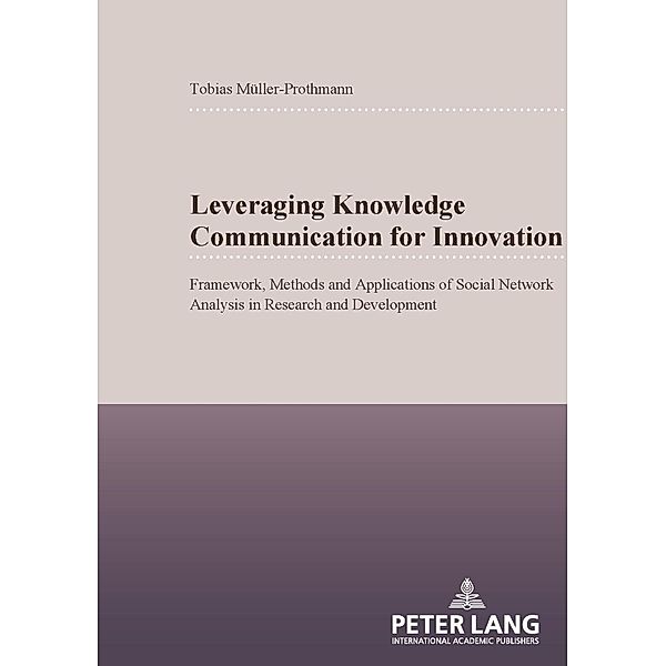 Leveraging Knowledge Communication for Innovation, Tobias Muller-Prothmann