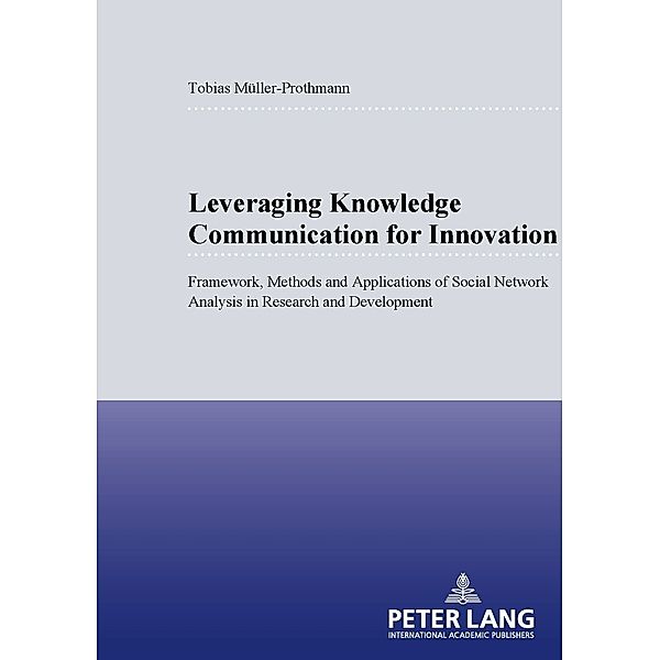 Leveraging Knowledge Communication for Innovation, Tobias Müller-Prothmann