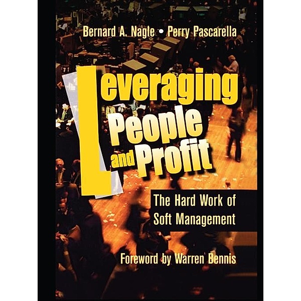 Leveraging People and Profit, Bernard Nagle, Perry Pascarella, Warren G Bennis