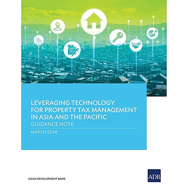 Leveraging Technology for Property Tax Management in Asia and the Pacific-Guidance Note, Asian Development Bank