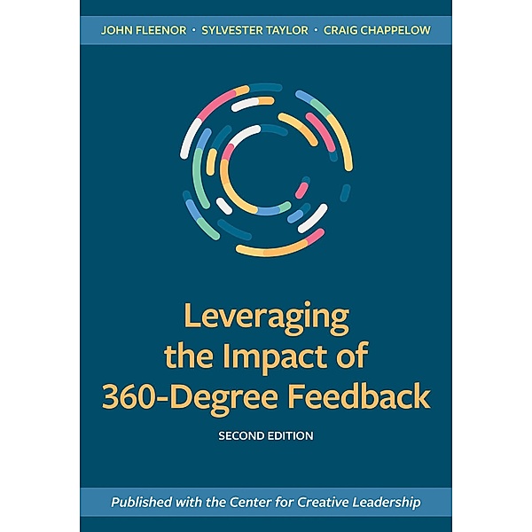 Leveraging the Impact of 360-Degree Feedback, Second Edition, John W. Fleenor, Sylvester Taylor, Craig Chappelow