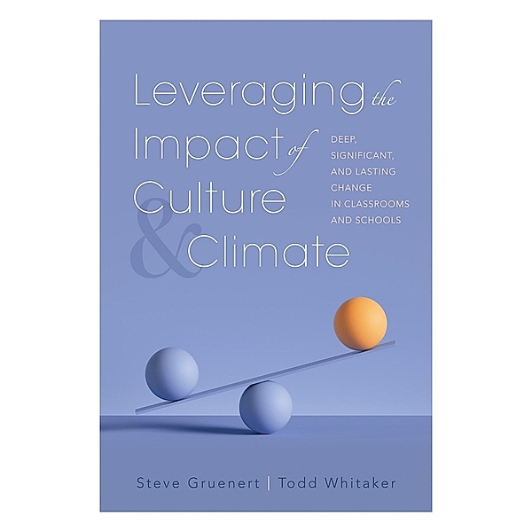 Leveraging the Impact of Culture and Climate, Steve Gruenert, Todd Whitaker