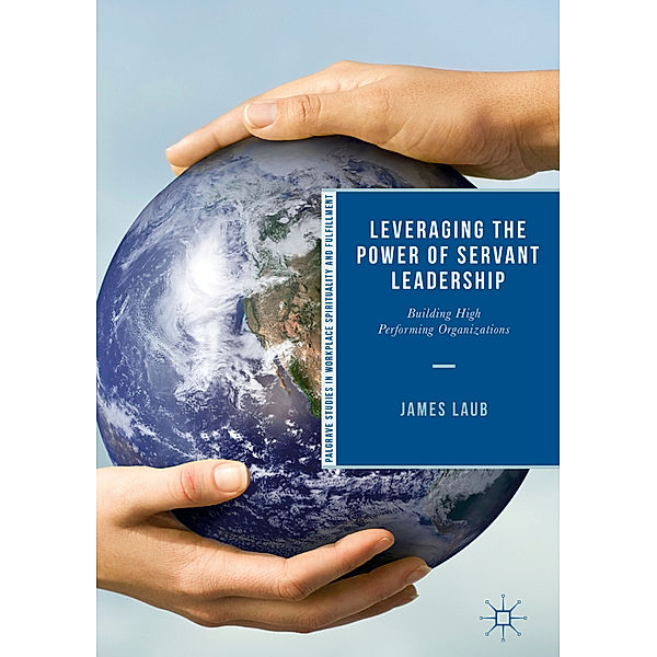 Leveraging the Power of Servant Leadership, James Laub