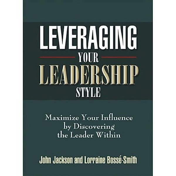 Leveraging Your Leadership Style W/Bonus Workbook / ebooks@jessup.edu, John Jackson