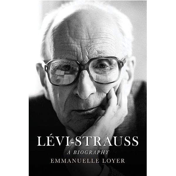 Levi-Strauss: A Biography, Emmanuelle Loyer