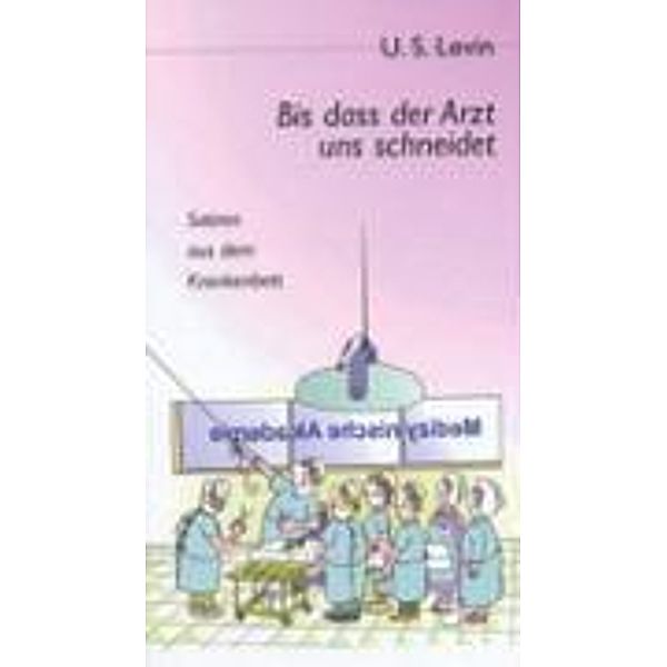 Levin, U: Bis dass der Arzt uns schneidet, U. S. Levin