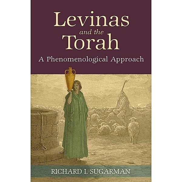 Levinas and the Torah / SUNY series in Contemporary Jewish Thought, Richard I. Sugarman