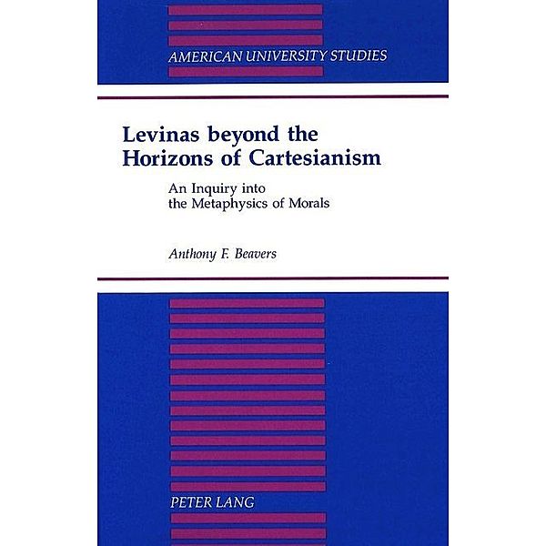 Levinas beyond the Horizons of Cartesianism, Anthony F. Beavers
