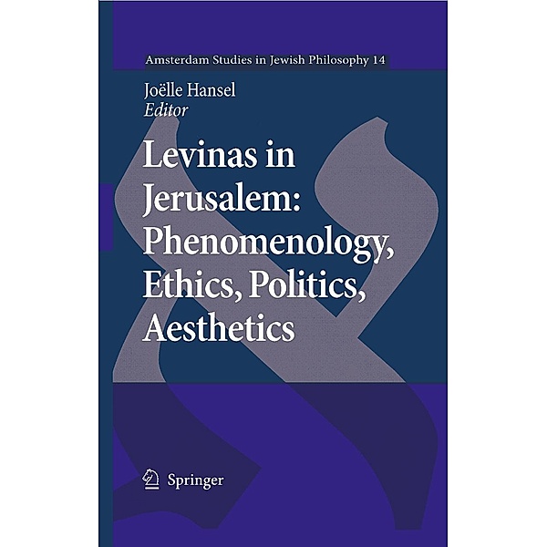 Levinas in Jerusalem: Phenomenology, Ethics, Politics, Aesthetics / Amsterdam Studies in Jewish Philosophy Bd.14