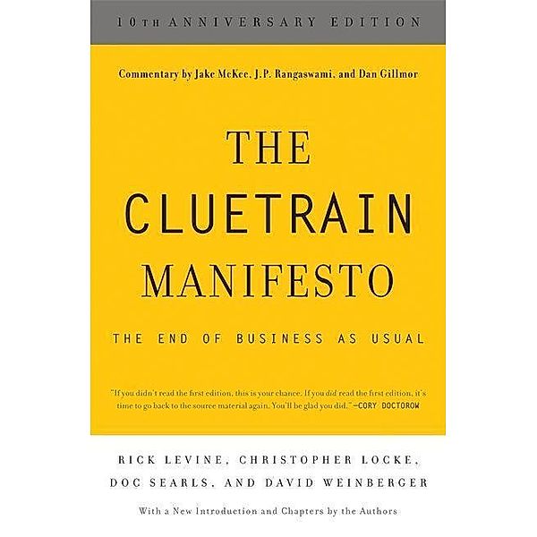 Levine, R: Cluetrain Manifesto/10 Ann. Ed., Rick Levine, Christopher Locke, Doc Searls, David Weinberger, Jake McKee, J. P. Rangaswami, Dan Gillmor