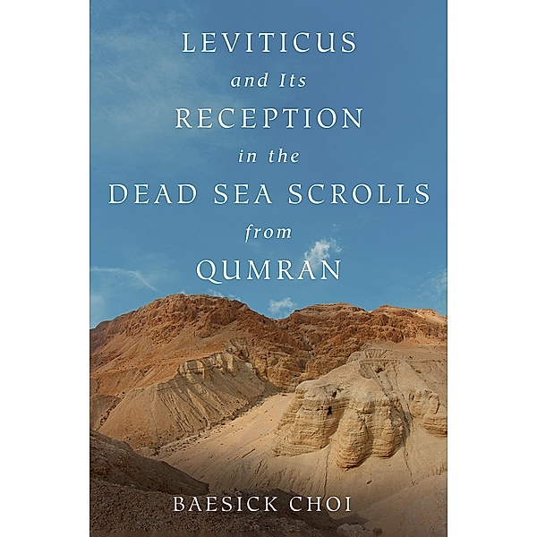 Leviticus and Its Reception in the Dead Sea Scrolls from Qumran, Baesick Choi