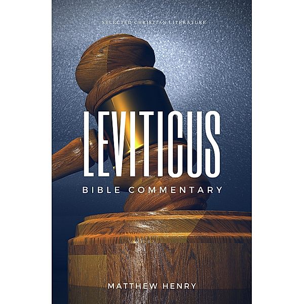 Leviticus: Complete Bible Commentary Verse by Verse / Selected Christian Literature, Matthew Henry