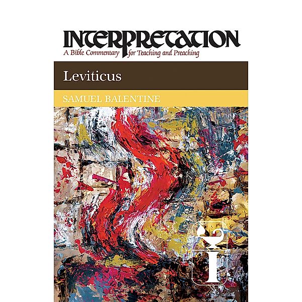 Leviticus / Interpretation: A Bible Commentary for Teaching and Preaching, Samuel E. Balentine