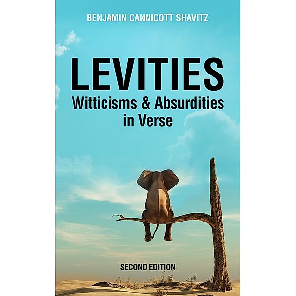 Levities: Witticisms and Absurdities in Verse, Second Edition (Levities and Gravities, Second Edition, #1) / Levities and Gravities, Second Edition, Benjamin Cannicott Shavitz