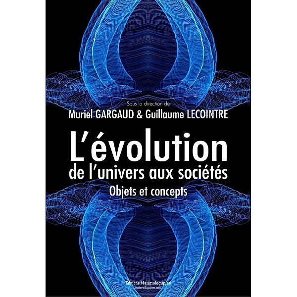 L'évolution, de l'univers aux sociétés, Muriel Gargaud, Guillaume Lecointre