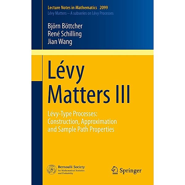 Lévy Matters III / Lecture Notes in Mathematics Bd.2099, Björn Böttcher, René Schilling, Jian Wang