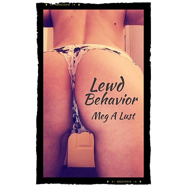 Lewd Behavior: Lewd Behavior, Meg A. Lust