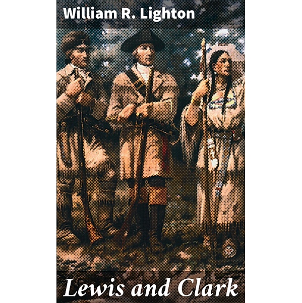 Lewis and Clark, William R. Lighton