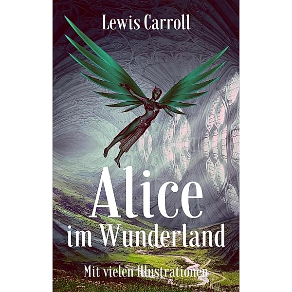 Lewis Carroll: Alice im Wunderland. Mit vielen Illustrationen, Lewis Carroll