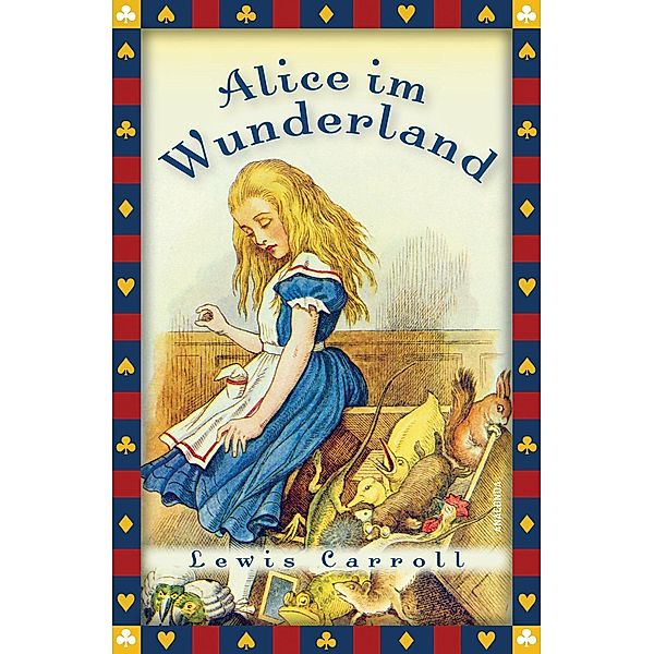 Lewis Carroll, Alice im Wunderland (Vollständige Ausgabe) / Anaconda Kinderbuchklassiker Bd.3, Lewis Carroll
