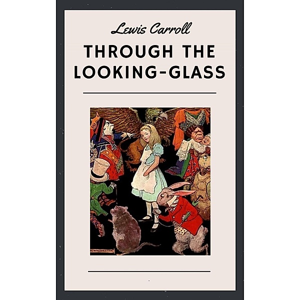 Lewis Carroll: Through the Looking-Glass, Lewis Carroll