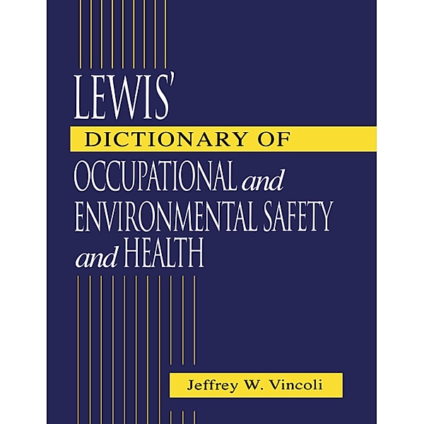 Lewis' Dictionary of Occupational and Environmental Safety and Health, Jeffrey Wayne Vincoli