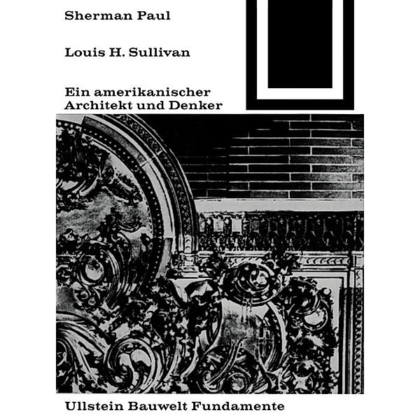 Lewis H. Sullivan, ein amerikanischer Architekt und Denker, Sherman Paul