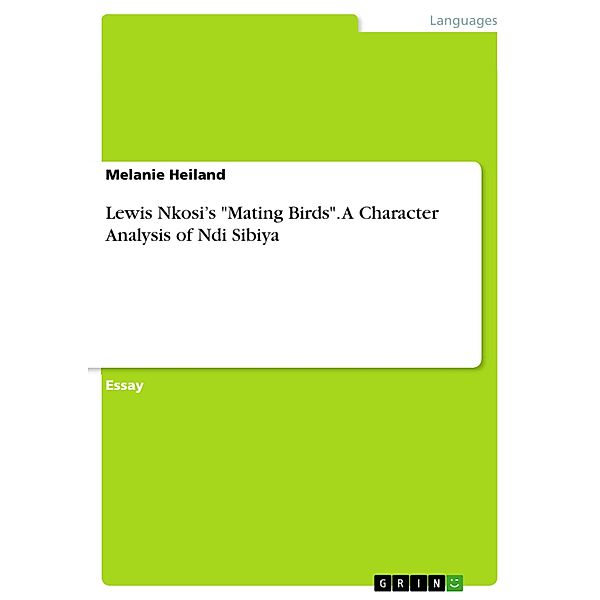 Lewis Nkosi's Mating Birds. A Character Analysis of Ndi Sibiya, Melanie Heiland